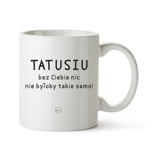 kubek. TATUSIU bez Ciebie nic nie byłoby... Love Life and Forest