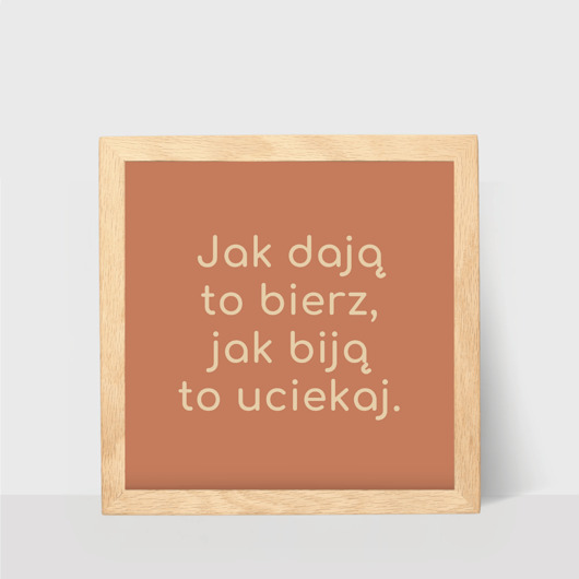 plakaty Mały plakat z hasłem, jak dają to bierz