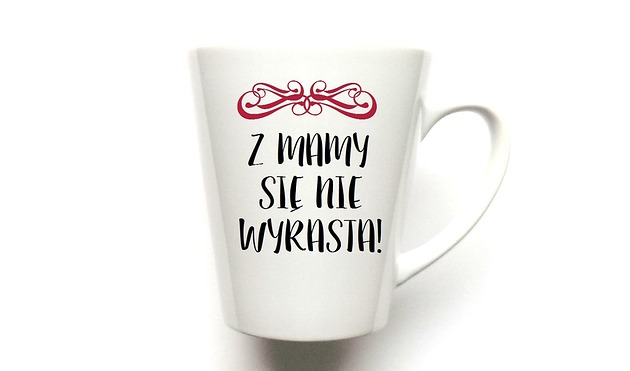 kubki Kubek Latte Z MAMY SIĘ NIE  WYRASTA