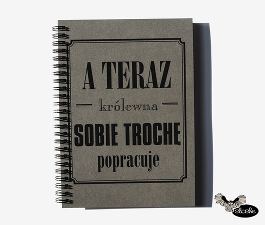 A teraz królewna sobie trochę popracuj, notatnik Sowia Aleja