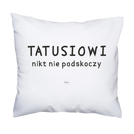 poduszka. Tatusiowi nikt nie podskoczy  Love Life and Forest