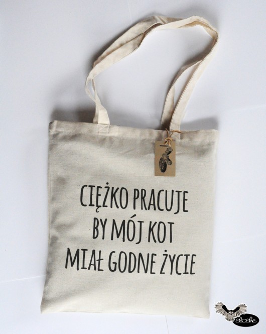 Ciężko pracuje by mój kot miał .., torebka eko Sowia Aleja