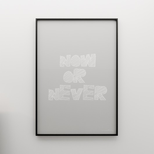 NOW OR NEVER... - grafika 70x50 MINIMALLIVING