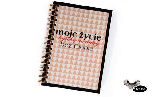 "Moje życie byłoby do dupy bez ciebie" Notatnik Sowia Aleja