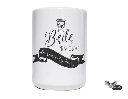 Będę pracować do końca tej kawy, kubek 450ml  Sowia Aleja