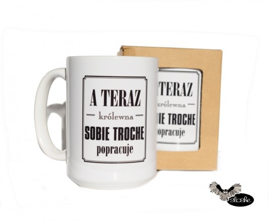 A teraz królewna sobie trochę popracuje, kubek Sowia Aleja