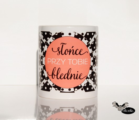  Słonce przy tobie blednie, kubek 330ml  Sowia Aleja