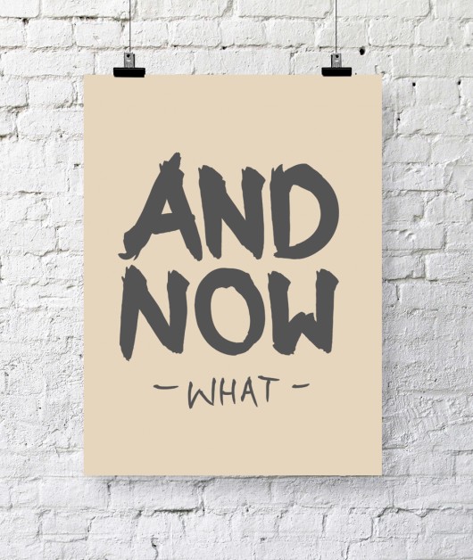 Plakat AND NOW WHAT staysimplecollection