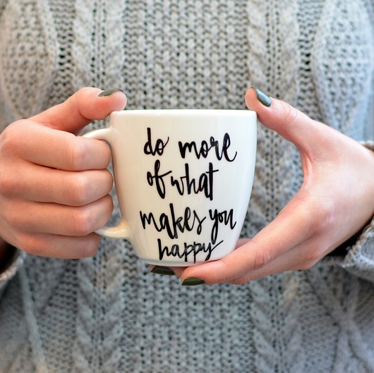 Do more of what makes you happy my mug company