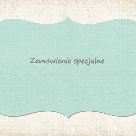 Zamówienie specjalne dla Pani Pauliny galeria nuit